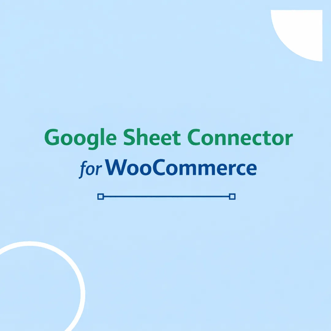 How to Use Google Sheet Connector for WooCommerce Effectively