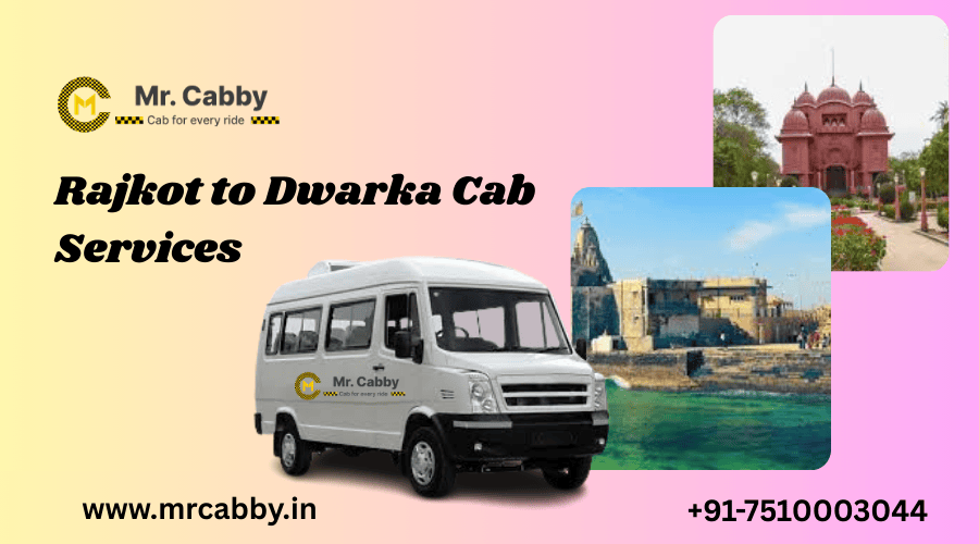 Complete Guide to Booking Rajkot to Dwarka Cab Services