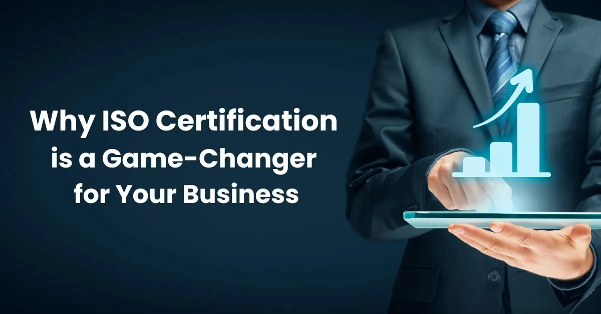 Why ISO Certification is a Game-Changer for Your Business