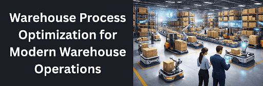 Warehouse Process Optimization for Modern Warehouse Operations