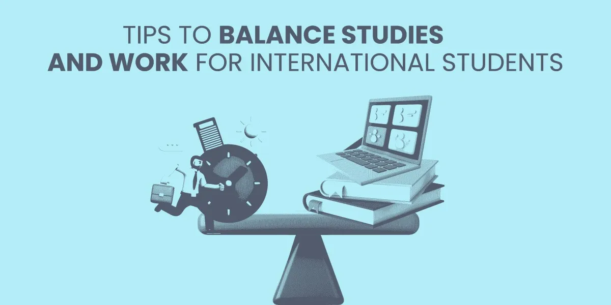 Tips For International Students To Manage Study And Work Abroad