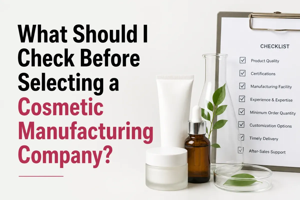 What Should I Check Before Selecting a Cosmetic Manufacturing Company